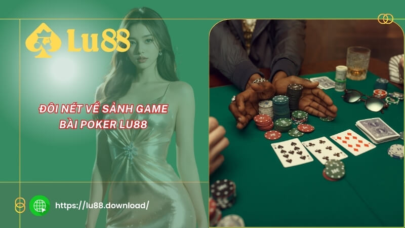 Đôi nét về sảnh game bài Poker LU88 Đôi nét về sảnh game bài Poker LU88