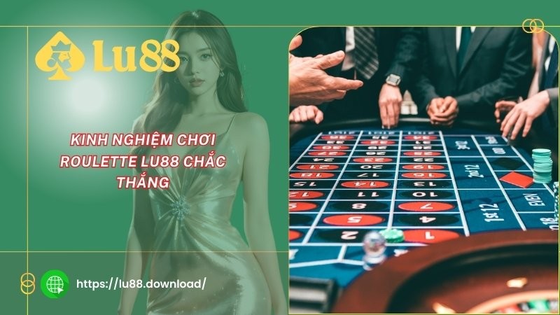 Kinh nghiệm chơi Roulette LU88 chắc thắng Kinh nghiệm chơi Roulette LU88 chắc thắng
