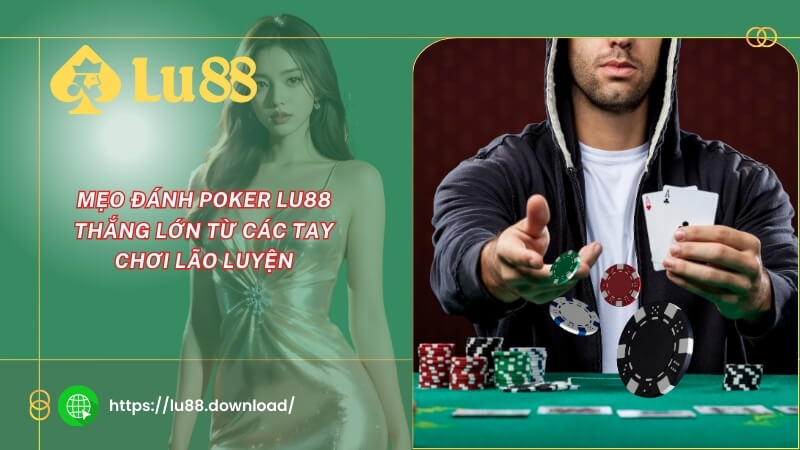 Mẹo đánh Poker LU88 thắng lớn từ các tay chơi lão luyện Mẹo đánh Poker LU88 thắng lớn từ các tay chơi lão luyện