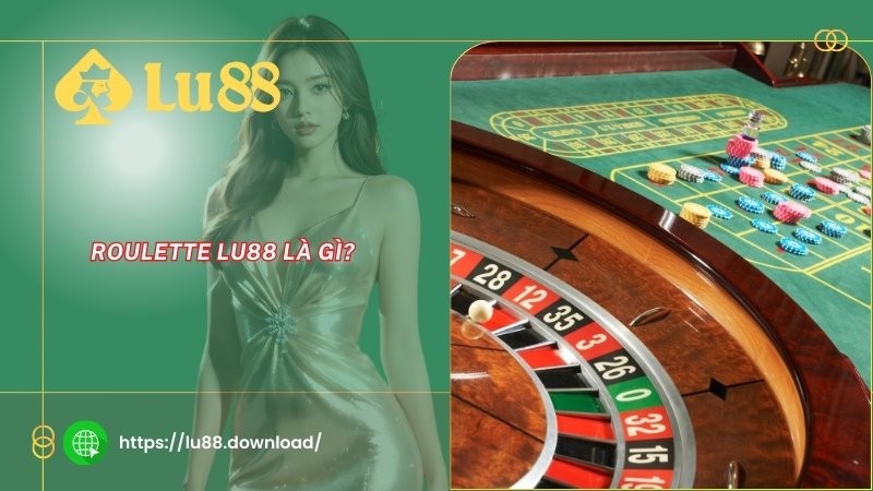 Roulette LU88 là gì? Roulette LU88 là gì?