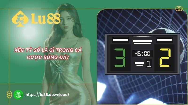 Kèo tỷ số là gì trong cá cược bóng đá?