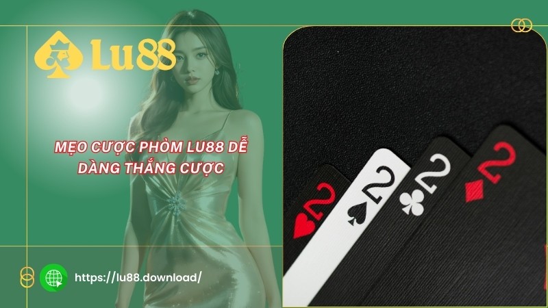 Mẹo cược phỏm LU88 dễ dàng thắng cược Mẹo cược phỏm LU88 dễ dàng thắng cược