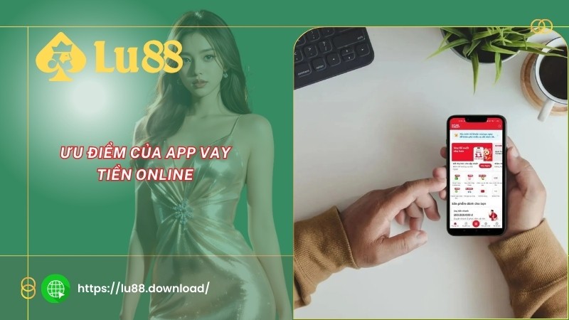 Ưu điểm của app vay tiền online Ưu điểm của app vay tiền online